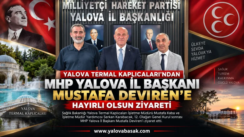 MHP Yalova İl Başkanı Mustafa Deviren’e Hayırlı Olsun Ziyareti