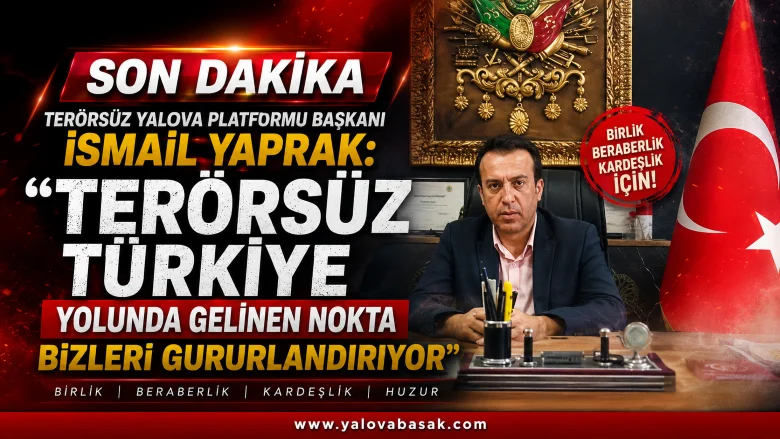 Terörsüz Yalova Platformu Başkanı İsmail Yaprak: 