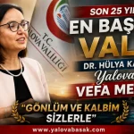 Dr. Hülya Kaya’dan Yalova’ya Vefa Mesajı: “Gönlüm ve Kalbim Sizlerle” 25 Dr. Hülya Kaya’dan Yalova’ya Vefa Mesajı: “Gönlüm ve Kalbim Sizlerle”