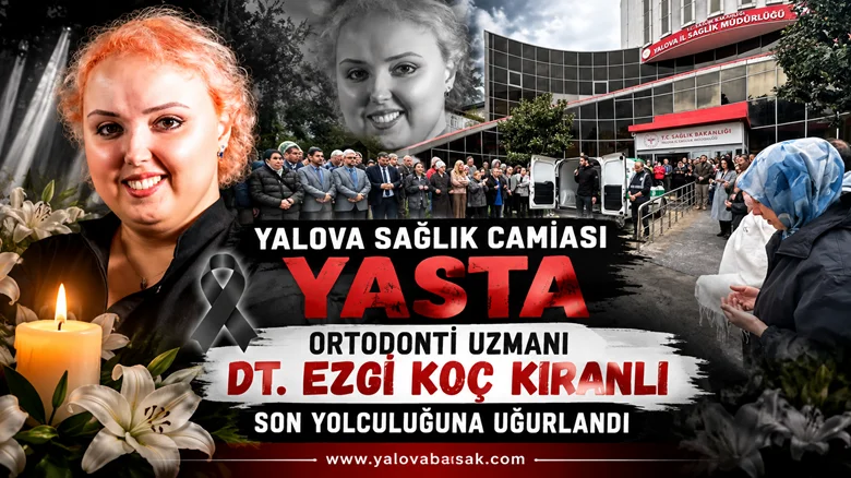 Yalova Sağlık Camiası Yasta: Ortodonti Uzmanı Dt. Ezgi Koç Kıranlı Hayatını Kaybetti