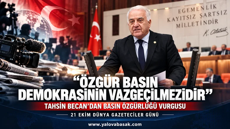 Tahsin Becan: “Özgür Basın Demokrasinin Vazgeçilmezidir”