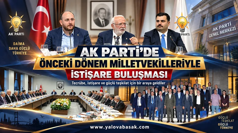 AK Parti’de Önceki Dönem Milletvekilleriyle İstişare Buluşması