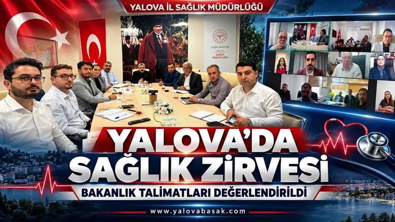 YALOVA’DA SAĞLIK YÖNETİCİLERİYLE ÇEVRİM İÇİ TOPLANTI: BAKANLIK TALİMATLARI DEĞERLENDİRİLDİ