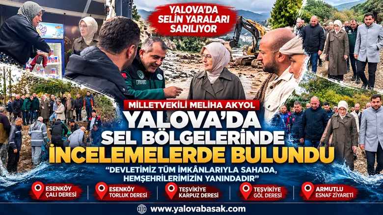 Meliha Akyol, Yalova’da Selden Etkilenen Bölgelerde İncelemelerde Bulundu