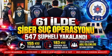 61 İLDE SİBER SUÇ OPERASYONU: 547 ŞÜPHELİ YAKALANDI, 155 KİŞİ TUTUKLANDI 24 61 İLDE SİBER SUÇ OPERASYONU: 547 ŞÜPHELİ YAKALANDI, 155 KİŞİ TUTUKLANDI