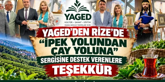 YAGED’den Rize’de “İpek Yolundan Çay Yoluna” Sergisine Destek Verenlere Teşekkür