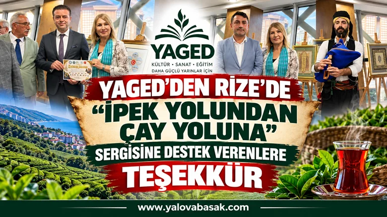 YAGED’den Rize’de “İpek Yolundan Çay Yoluna” Sergisine Destek Verenlere Teşekkür