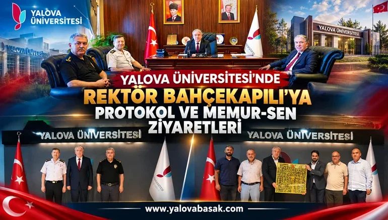 Yalova Üniversitesi’nde Rektör Bahçekapılı’ya Protokol ve Memur-Sen Ziyaretleri