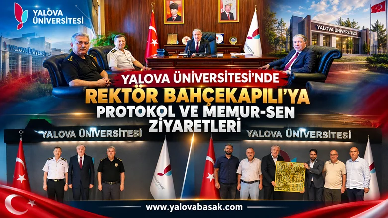 Yalova Üniversitesi’nde Rektör Bahçekapılı’ya Protokol ve Memur-Sen Ziyaretleri