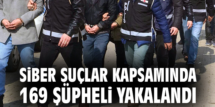 SİBER SUÇLAR OPERASYONU: YALOVA DAHİL 68 İLDE 169 ŞÜPHELİ YAKALANDI