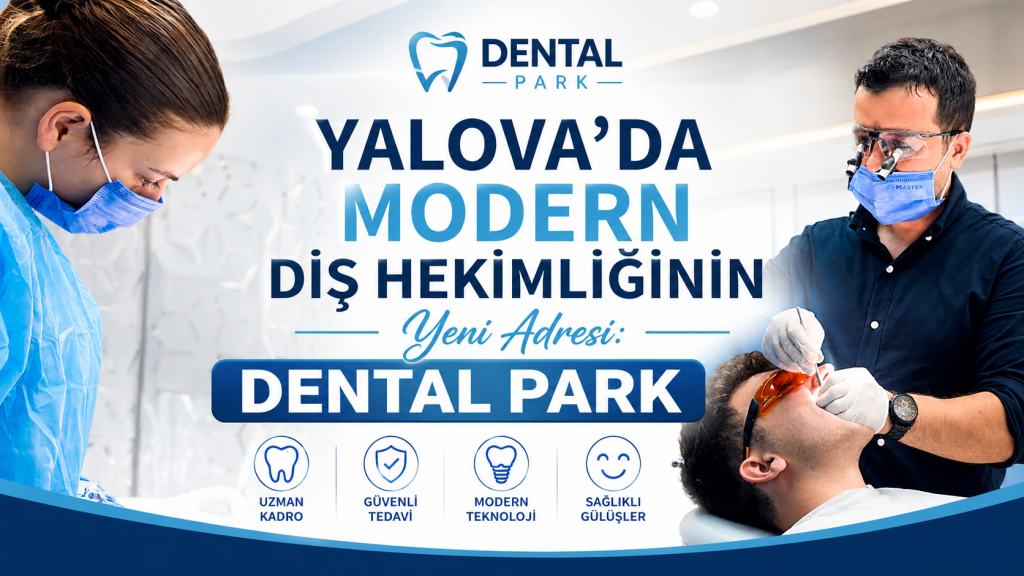 Yalova’da Modern Diş Hekimliğinin Yeni Adresi: Dental Park