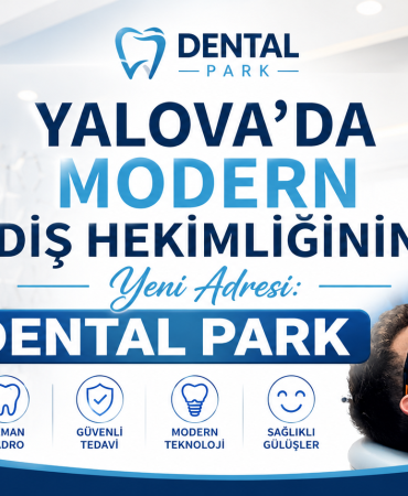 Yalova’da Modern Diş Hekimliğinin Yeni Adresi: Dental Park