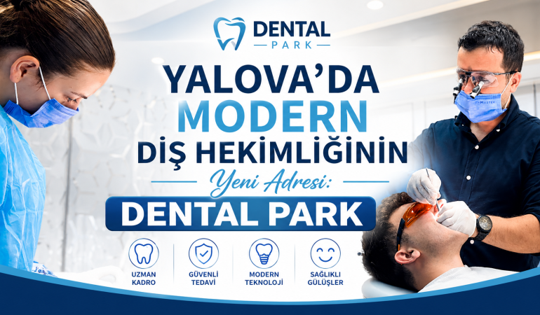 Yalova’da Modern Diş Hekimliğinin Yeni Adresi: Dental Park 1 Yalova’da Modern Diş Hekimliğinin Yeni Adresi: Dental Park
