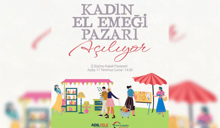 ÇİFTLİKKÖY'DE KADIN EL EMEĞİ PAZARI AÇILIYOR