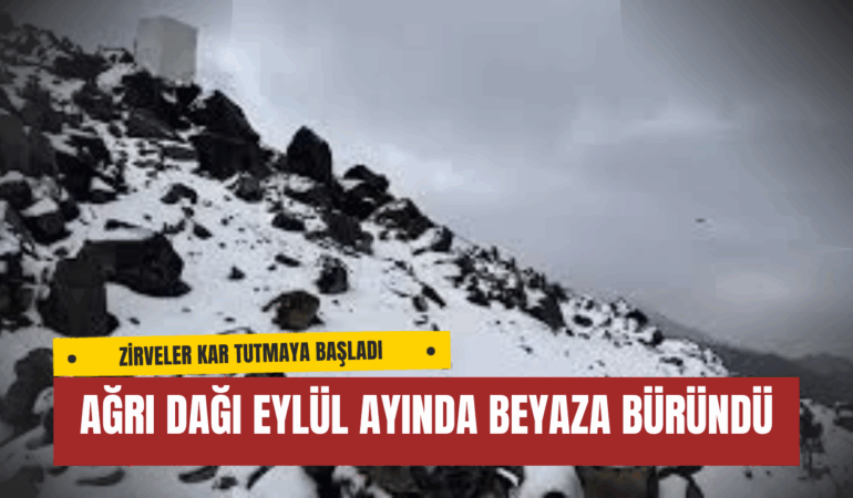Ağrı Dağı Eylül Ayında Beyaza Büründü