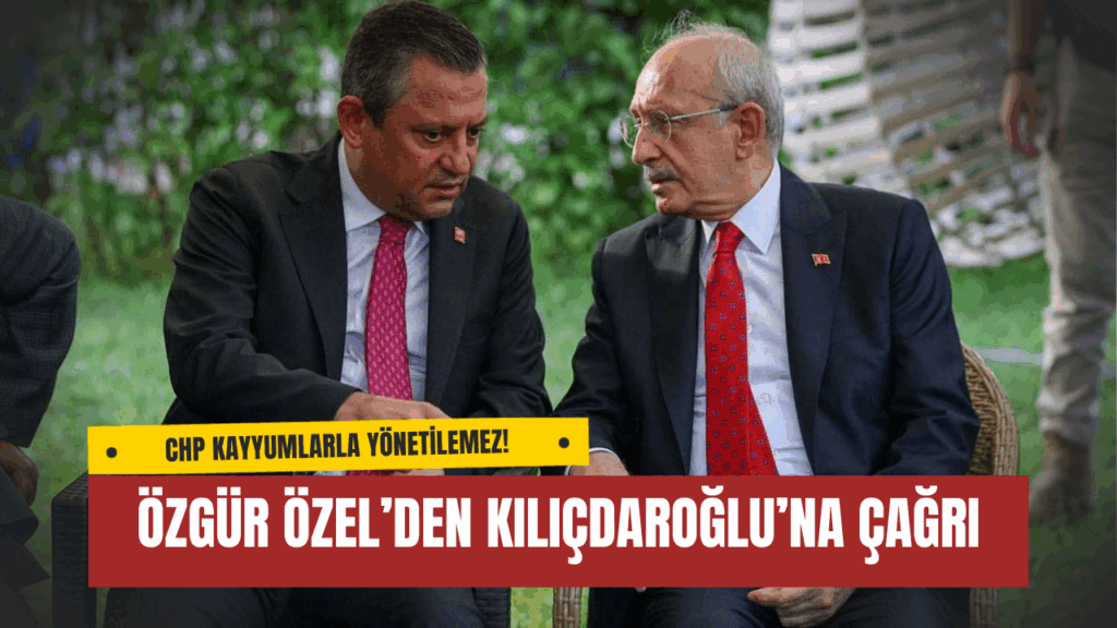 Özgür Özel’den Kılıçdaroğlu’na Çağrı: “CHP Kayyumlarla Yönetilemez!”