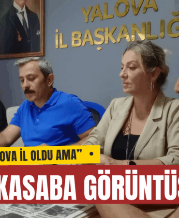 YALOVA İL OLDU AMA HÂLÂ KASABA GÖRÜNTÜSÜNDE
