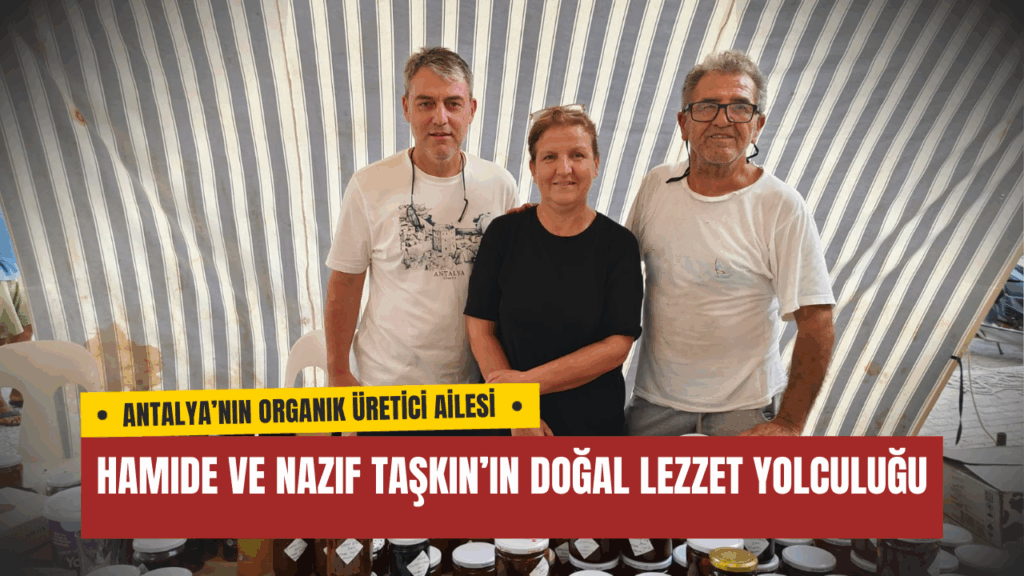 Antalya’nın Organik Üretici Ailesi: Hamide ve Nazif Taşkın’ın Doğal Lezzet Yolculuğu