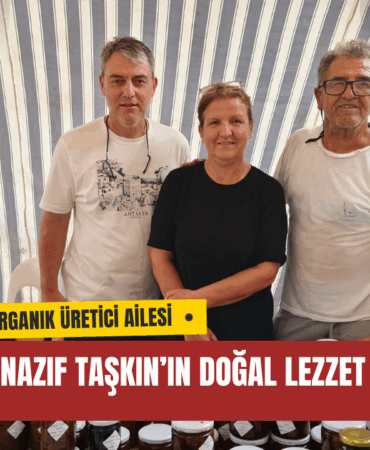 Antalya’nın Organik Üretici Ailesi: Hamide ve Nazif Taşkın’ın Doğal Lezzet Yolculuğu
