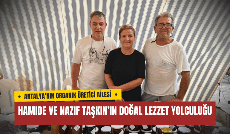 Antalya’nın Organik Üretici Ailesi: Hamide ve Nazif Taşkın’ın Doğal Lezzet Yolculuğu