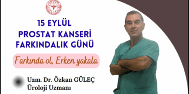 15 EYLÜL PROSTAT KANSERİ FARKINDALIK GÜNÜ: “ERKEN TEŞHİS HAYAT KURTARIR”