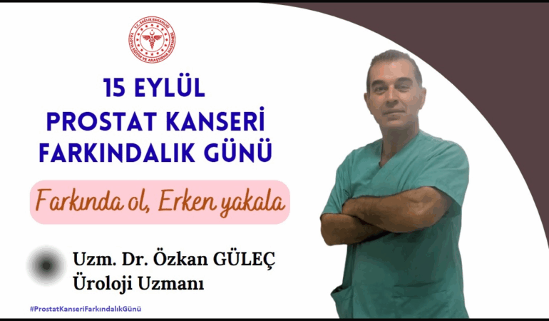 15 EYLÜL PROSTAT KANSERİ FARKINDALIK GÜNÜ: “ERKEN TEŞHİS HAYAT KURTARIR”