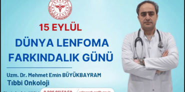 15 EYLÜL DÜNYA LENFOMA FARKINDALIK GÜNÜ: UZM. DR. MEHMET EMİN BÜYÜKBAYRAM’DAN KRİTİK UYARILAR