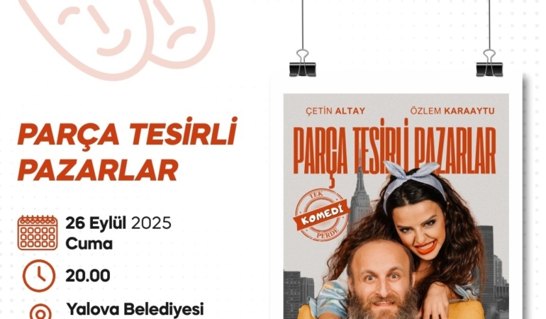 “PARÇA TESİRLİ PAZARLAR” YALOVA’DA SAHNELENECEK