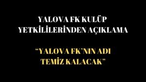 Yalova FK Yönetimi: “Fair-Play’den Taviz Yok, Süreç Şeffaf Yürütülecek”