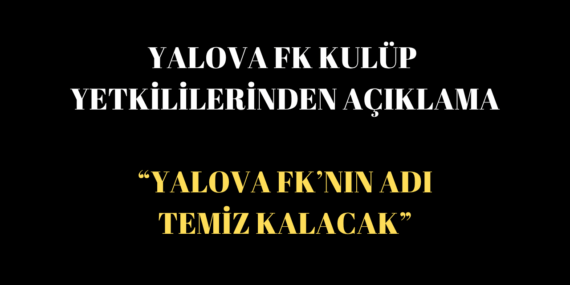 Yalova FK Yönetimi: “Fair-Play’den Taviz Yok, Süreç Şeffaf Yürütülecek”