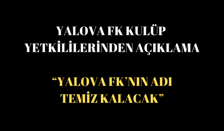 Yalova FK Yönetimi: “Fair-Play’den Taviz Yok, Süreç Şeffaf Yürütülecek”