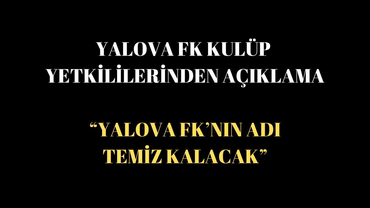 Yalova FK Yönetimi: “Fair-Play’den Taviz Yok, Süreç Şeffaf Yürütülecek”