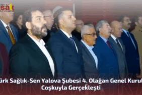 Türk Sağlık-Sen Yalova Şubesi 4. Olağan Genel Kurulu Coşkuyla Gerçekleşti