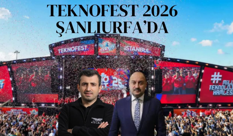 TEKNOFEST 2026’nın Adresi Şanlıurfa Oldu! Dünyanın En Büyük Teknoloji Festivali Güneydoğu’da Düzenlenecek