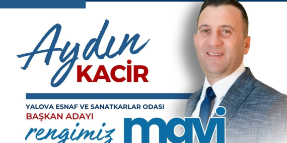 Yalova Esnaf ve Sanatkârlar Odası Seçiminde Geri Sayım: Aydın Kacir’den “Mavi Liste” Çağrısı
