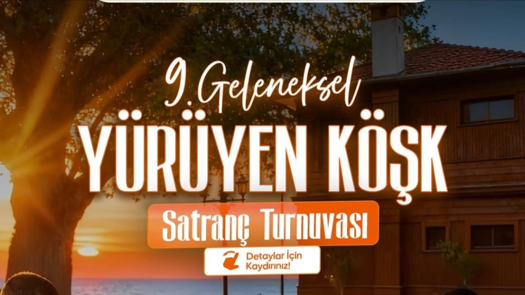 YÜRÜYEN KÖŞK SATRANÇ TURNUVASI BAŞLIYOR
