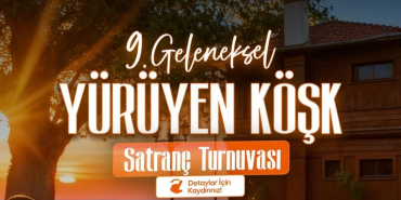 YÜRÜYEN KÖŞK SATRANÇ TURNUVASI BAŞLIYOR