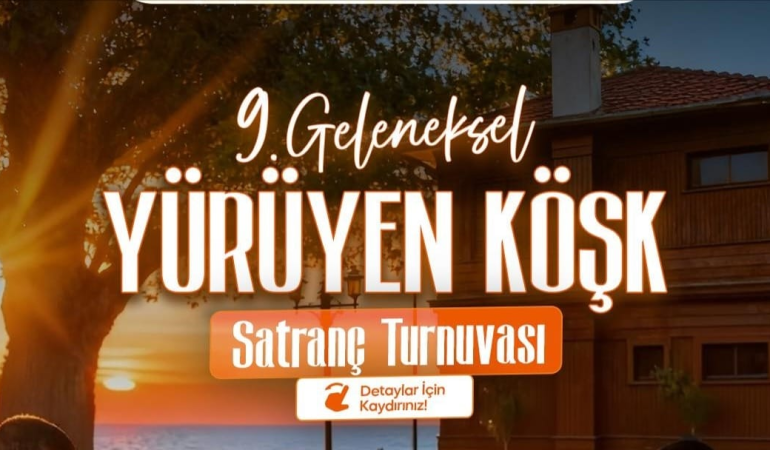 YÜRÜYEN KÖŞK SATRANÇ TURNUVASI BAŞLIYOR