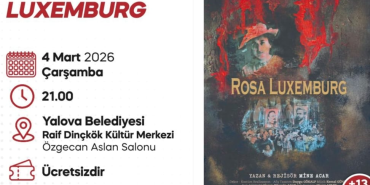 YALOVA’DA “ROSA LUXEMBURG” SAHNELENECEK
