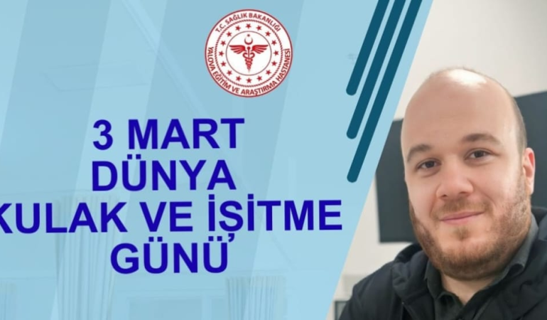 3 Mart Dünya Kulak ve İşitme Günü: Yalova Eğitim ve Araştırma Hastanesi’nden “Erken Tanı” Vurgusu