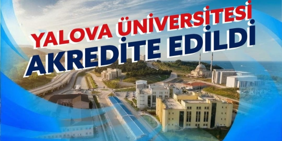 Yalova Üniversitesi Kalite Yolculuğunu Kurumsal Akreditasyon Başarısıyla Taçlandırdı