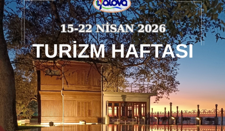 Yalova’da Turizm Haftası Coşkusu Başlıyor (15–22 Nisan 2026)