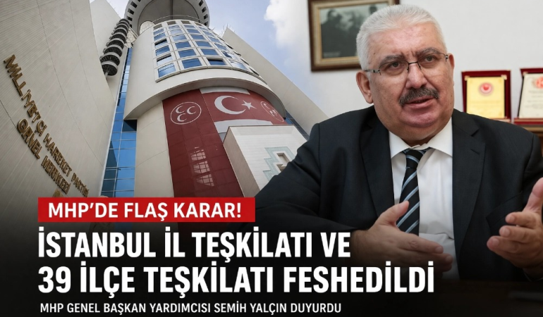 MHP’den İstanbul’da Radikal Teşkilat Kararı: İl ve 39 İlçe Yönetimi Feshedildi 1 MHP’den İstanbul’da Radikal Teşkilat Kararı: İl ve 39 İlçe Yönetimi Feshedildi