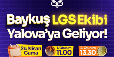 BAYKUŞ LGS EKİBİ YALOVA’DA ÖĞRENCİLERLE BULUŞACAK