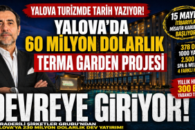Yalova’ya 60 Milyon Dolarlık Dev Turizm Yatırımı: Terma Garden Kapılarını Açıyor