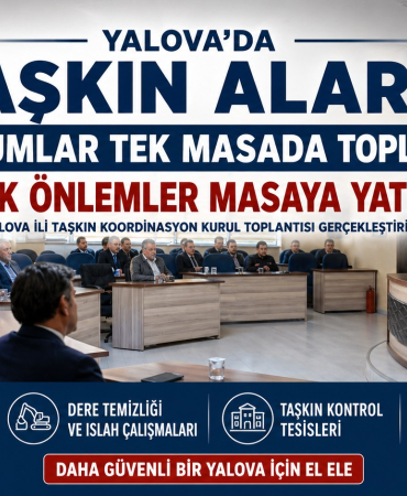 YALOVA’DA TAŞKIN RİSKLERİ MASAYA YATIRILDI: KRİTİK KOORDİNASYON TOPLANTISI GERÇEKLEŞTİRİLDİ