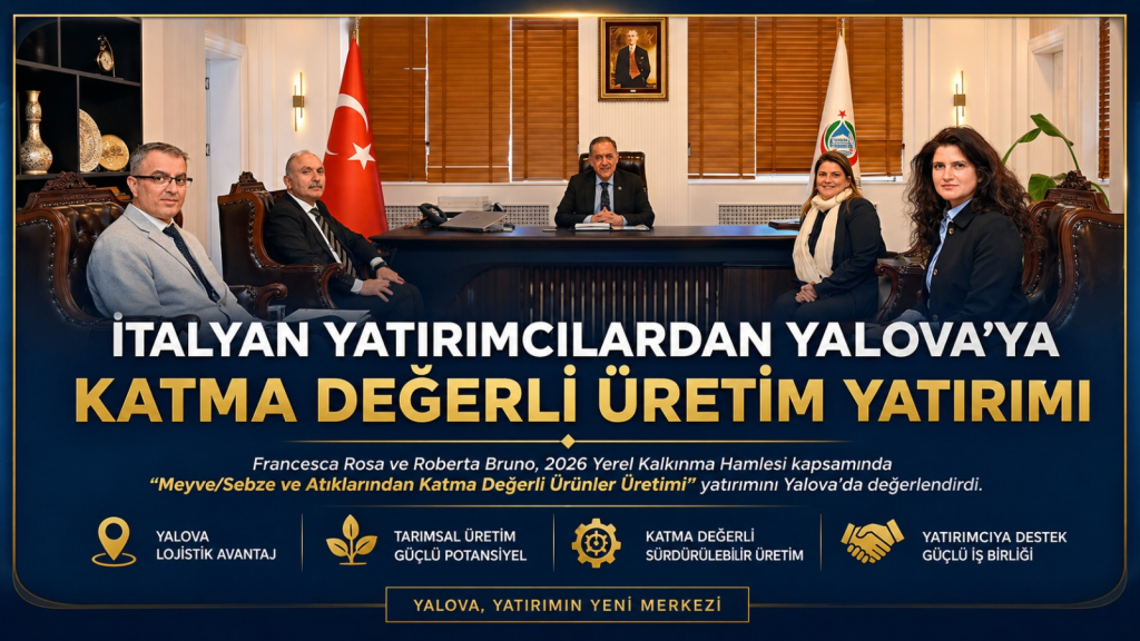 İtalyan Yatırımcılardan Yalova’ya Stratejik İlgi: Katma Değerli Üretim İçin Kritik Görüşme