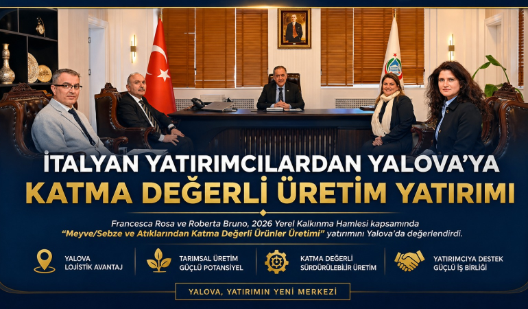 İtalyan Yatırımcılardan Yalova’ya Stratejik İlgi: Katma Değerli Üretim İçin Kritik Görüşme