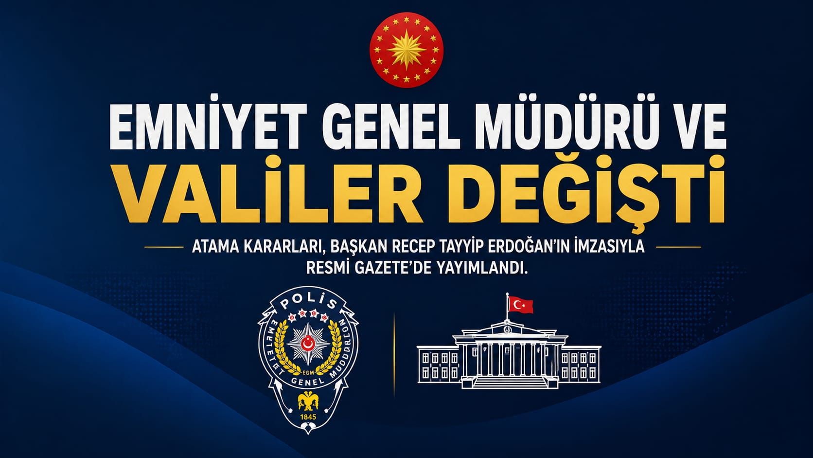 EMNİYET GENEL MÜDÜRÜ VE VALİLER DEĞİŞTİ