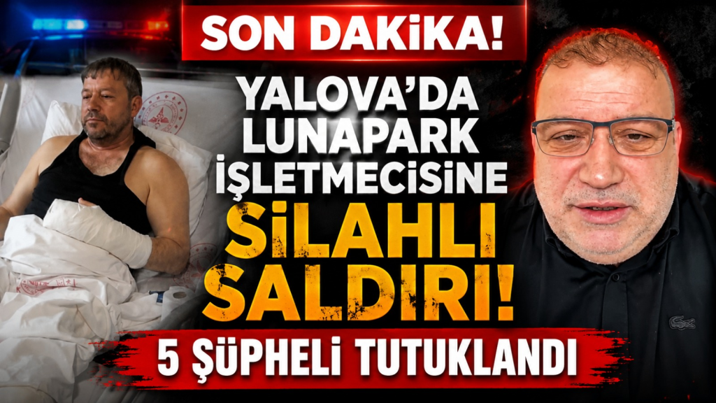 Yalova’da Lunapark İşletmecisine Silahlı Saldırı: 5 Şüpheli Tutuklandı